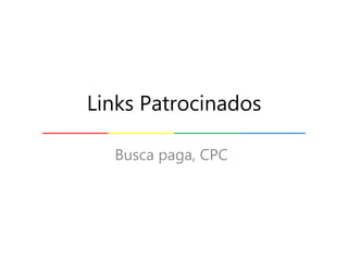 Busca paga, CPC
Links Patrocinados
 