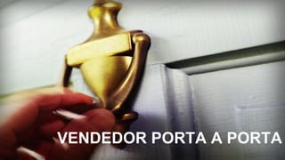 VENDEDOR PORTA A PORTA
 