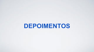 DEPOIMENTOS
 