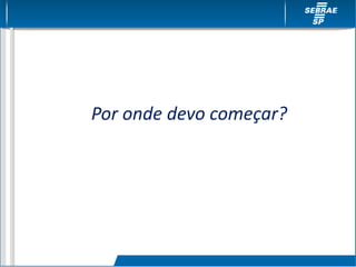 Por onde devo começar?
 