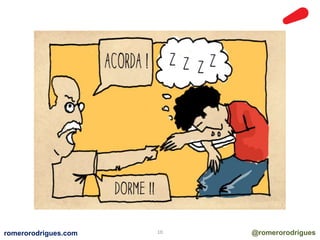 romerorodrigues.com 10 @romerorodrigues 
 