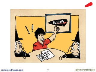 romerorodrigues.com 11 @romerorodrigues 
 