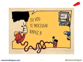 romerorodrigues.com 9 @romerorodrigues 
 
