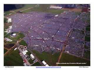 22/08/2012   www.amazonasnajmj2013.com.br   COL Manaus
 