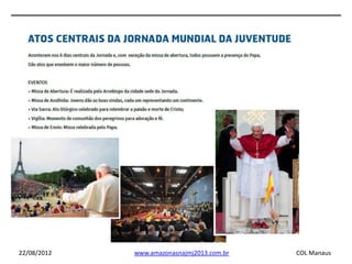 22/08/2012   www.amazonasnajmj2013.com.br   COL Manaus
 