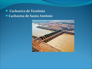  Cachoeira de Teotônio
Cachoeira de Santo Antônio
 