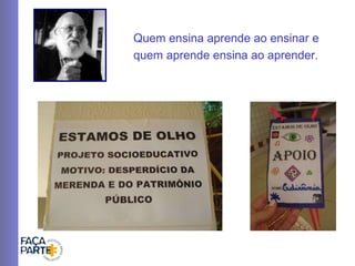 Quem ensina aprende ao ensinar e quem aprende ensina ao aprender. 