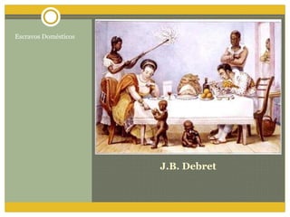 J.B. Debret Escravos Domésticos 