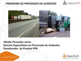 PROGRAMA DE PREVENÇÃO DE ACIDENTES




Alfredo Peracetta Junior
Gerente Especialista em Prevenção de Acidentes
Coordenador do Produto PPA
 