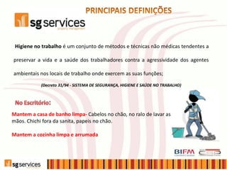 Higiene no trabalho é um conjunto de métodos e técnicas não médicas tendentes a
preservar a vida e a saúde dos trabalhadores contra a agressividade dos agentes
ambientais nos locais de trabalho onde exercem as suas funções;
(Decreto 31/94 - SISTEMA DE SEGURANÇA, HIGIENE E SAÚDE NO TRABALHO)
Mantem a casa de banho limpa- Cabelos no chão, no ralo de lavar as
mãos. Chichi fora da sanita, papeis no chão.
Mantem a cozinha limpa e arrumada
 