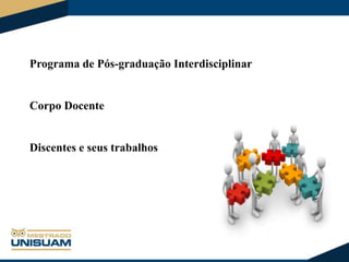 Programa de Pós-graduação Interdisciplinar

Corpo Docente

Discentes e seus trabalhos

 