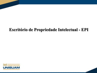 Escritório de Propriedade Intelectual - EPI

 