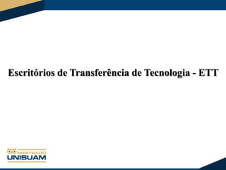 Escritórios de Transferência de Tecnologia - ETT

 