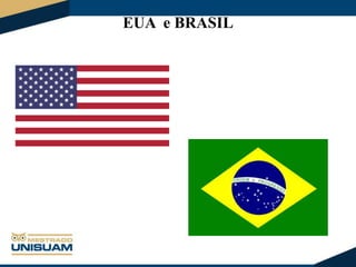 EUA e BRASIL

 