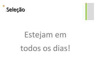 Seleção Estejam em todos os dias! 