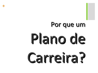 Por que um Plano de Carreira? 
