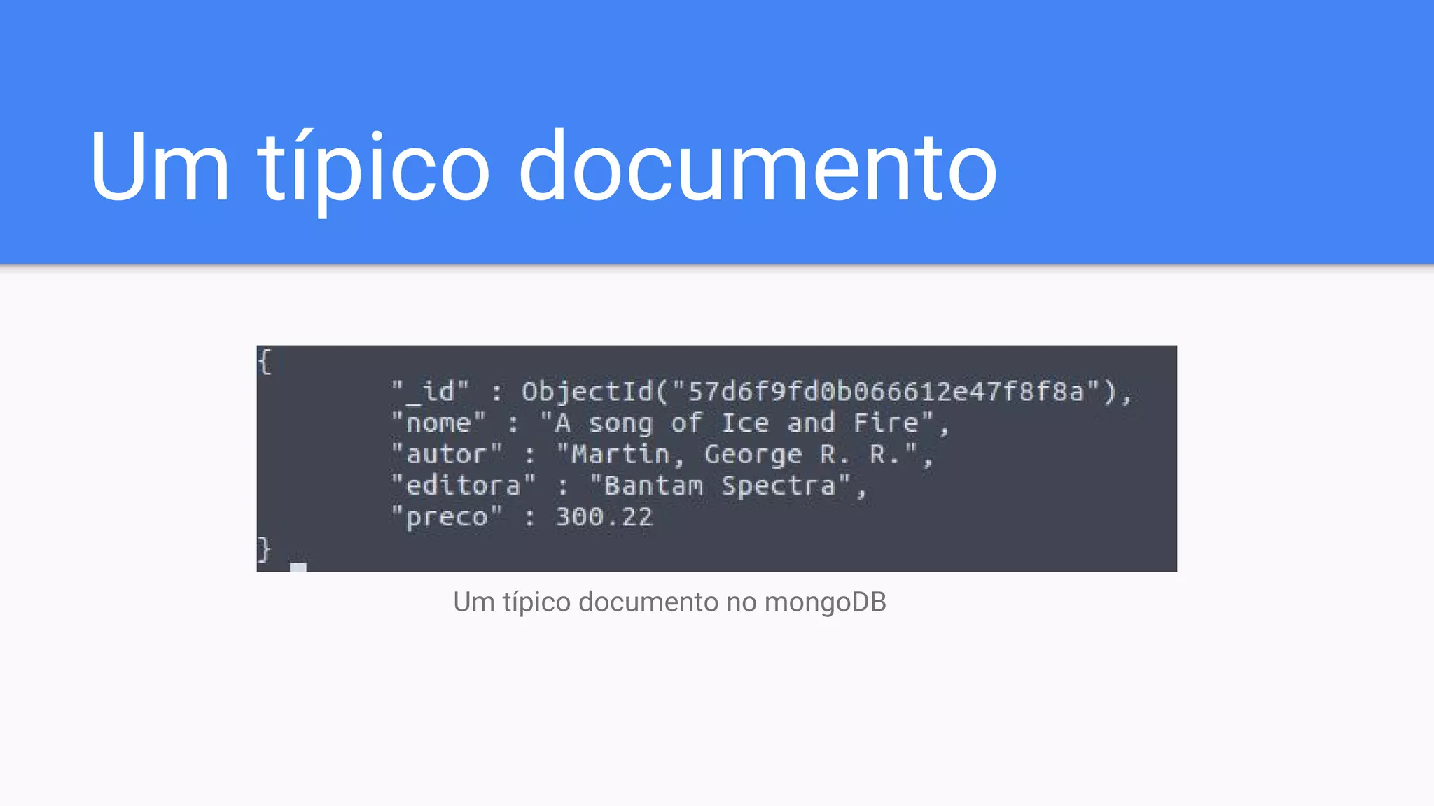 Um típico documento
Um típico documento no mongoDB
 