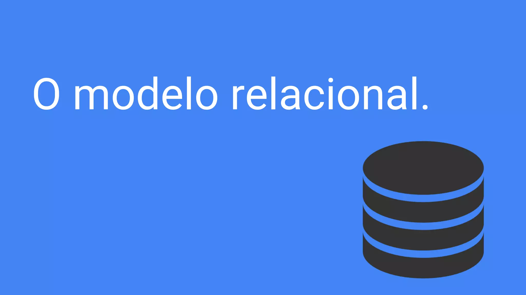 O modelo relacional.
 