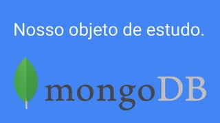 Nosso objeto de estudo.
 