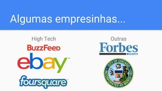 Algumas empresinhas...
High Tech Outras
 