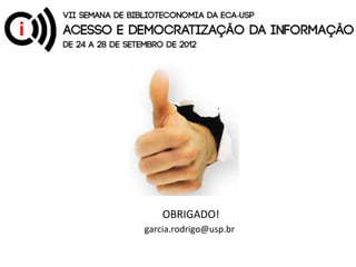 OBRIGADO!
garcia.rodrigo@usp.br
 