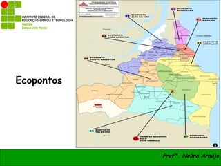 Ecopontos




            Profª. Nelma Araújo
 