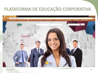 PLATAFORMA DE EDUCAÇÃO CORPORATIVA 
09/11/2014 20 
 