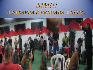 SIM!!!
A PALAVRA É PREGADA A ELES...
 