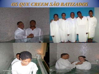 OS QUE CREEM SÃO BATIZADOS
 