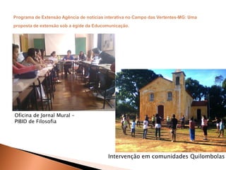 Oficina de Jornal Mural –
PIBID de Filosofia
Intervenção em comunidades Quilombolas
 