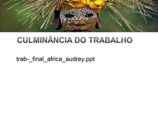 trab­_final_africa_audrey.ppt
 