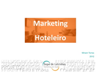 Marketing
Hoteleiro
            Miriam Torres
                    2012
 