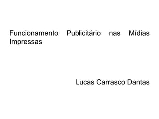 Funcionamento Publicitário nas Mídias ImpressasLucas Carrasco Dantas
