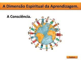 Hudson
A Consciência.
 
