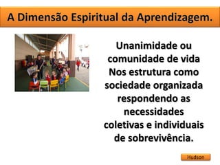 Hudson
Unanimidade ou
comunidade de vida
Nos estrutura como
sociedade organizada
respondendo as
necessidades
coletivas e individuais
de sobrevivência.
 