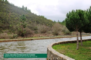 A ÁGUA, RECURSO POTENCIADOR DO TURISMO
PRAIA FLUVIAL DO BOSTELIM, VILA DE REI, 2017/18
 
