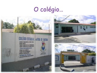 O colégio…
 