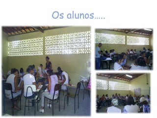 Os alunos…..
 