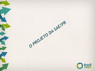 O
PROJETO
DA SAE/PR
 