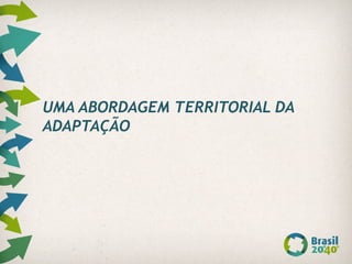UMA ABORDAGEM TERRITORIAL DA
ADAPTAÇÃO
 