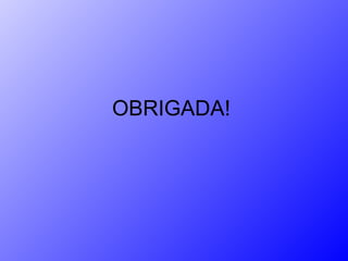 OBRIGADA! 
