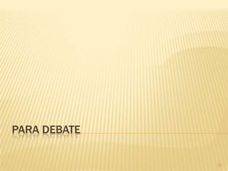 PARA DEBATE
22
 
