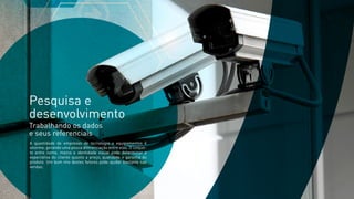 Pesquisa e
desenvolvimento
Trabalhando os dados
e seus referenciais
A quantidade de empresas de tecnologia e equipamentos é
enorme, gerando uma pouca diferenciação entre elas. O conjun-
to entre nome, marca e identidade visual pode determinar a
expectativa do cliente quanto a preço, qualidade e garantia do
produto. Um bom mix destes fatores pode ajudar bastante nas
vendas.
 