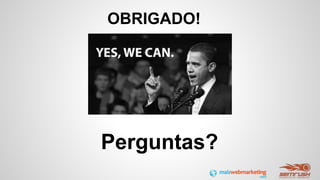 OBRIGADO!
Perguntas?
 