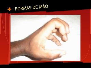 FORMAS DE MÃO
 