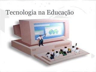 Tecnologia na Educação
 