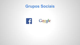 Grupos Sociais 
 