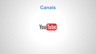 Canais 
 