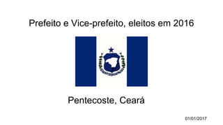 Prefeito e Vice-prefeito, eleitos em 2016
Pentecoste, Ceará
01/01/2017
 