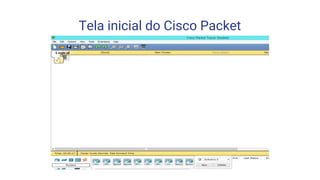 Tela inicial do Cisco Packet
 